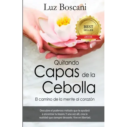 Quitando capas de la cebolla.: El camino de la mente al corazon.