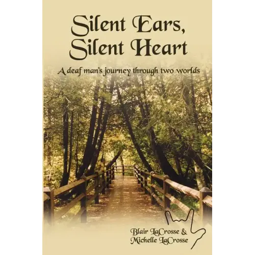 Silent Ears, Silent Heart: A deaf man's journey through two worlds