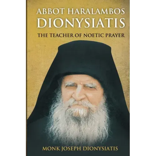 Abbot Haralambos Dionysiatis - The Teacher of Noetic Prayer