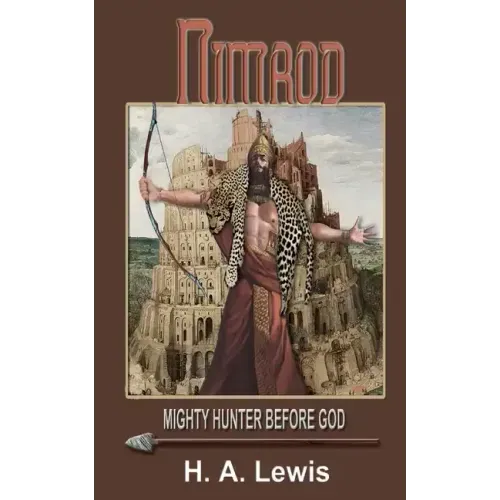 Nimrod - The Mighty Hunter Before God: How he influenced the religions of the world