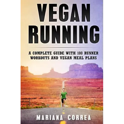 Vegan RUNNING: A COMPLETE GUIDE WITH 100 RUNNER WORKOUTS And VEGAN MEAL PLANS