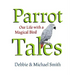 Parrot Tales: Our 30 Years with a Magical Bird