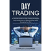 Day Trading: A Detailed Guide on Day Trading Strategies (Easy Introduction to Making Money While Managing Your Risk)
