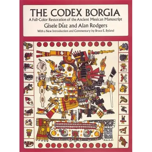 The Codex Borgia: A Full-Color Restoration of the Ancient Mexican Manuscript