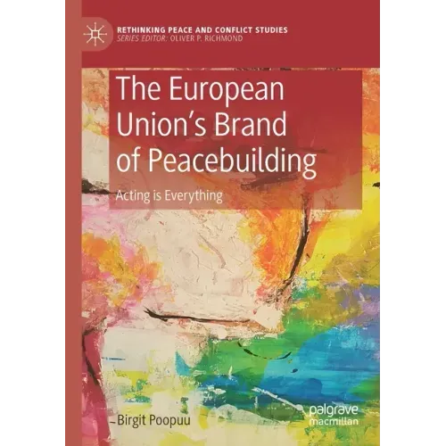 The European Union's Brand of Peacebuilding: Acting Is Everything