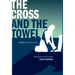 The Cross and the Towel: Leading to a Higher Calling