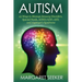 Autism: 25 Ways to Manage Sensory Disorders, Special Needs, ADHD/ADD, ASD, and Asperger's Syndrome
