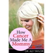 How Cancer Made Me A Mommy