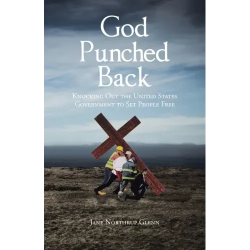 God Punched Back: Knocking Out the United States Government to Set People Free