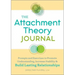 The Attachment Theory Journal: Prompts and Exercises to Promote Understanding, Increase Stability, and Build Relationships That Last