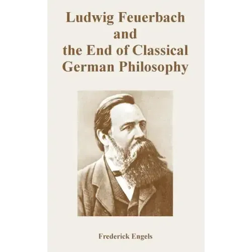 Ludwig Feuerbach and the End of Classical German Philosophy