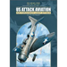 Us Attack Aviation: Air Force and Navy Light Attack, 1916 to the Present