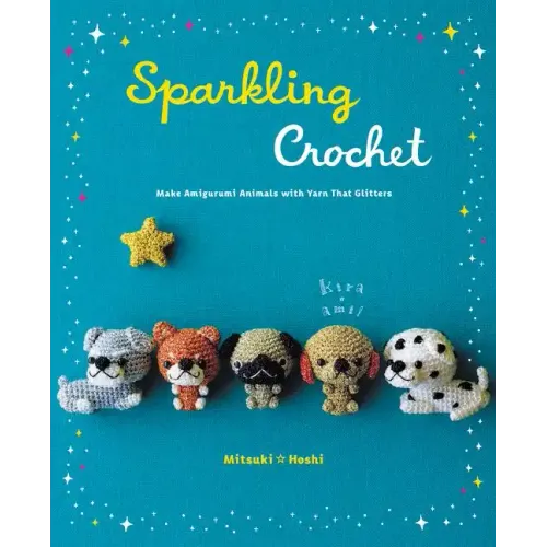 Sparkling Crochet: Make Amigurumi Animals with Yarn That Glitters