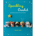 Sparkling Crochet: Make Amigurumi Animals with Yarn That Glitters