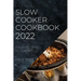 Slow Cooker Cookbook 2022: Easy Recipes to Eat Well