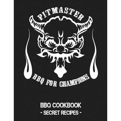 Pitmaster - BBQ for Champions: Grey BBQ Cookbook - Secret Recipes for Men