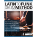 Latin To Funk Drum Method: Master Essential Latin Rhythms and Modern Funk Grooves