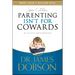 Parenting Isn't for Cowards: The 'You Can Do It' Guide for Hassled Parents from America's Best-Loved Family Advocate