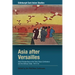 Asia After Versailles: Asian Perspectives on the Paris Peace Conference and the Interwar Order, 1919-33