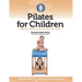 Pilates for Children: Making Pilates Safe and Fun for Kids
