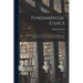Fundamental Ethics: An Ethical Analysis, Conducted By Way Of Question And Answer, For Use In Classes Of Moral Philosophy