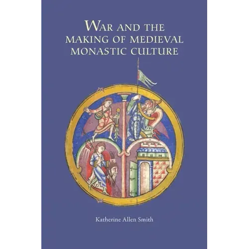 War and the Making of Medieval Monastic Culture