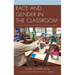 Race and Gender in the Classroom: Teachers, Privilege, and Enduring Social Inequalities
