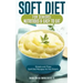 Soft Diet for Seniors: Nutritious & Easy to Eat: Simple and Easy Soft Diet Recipes for the Elderly