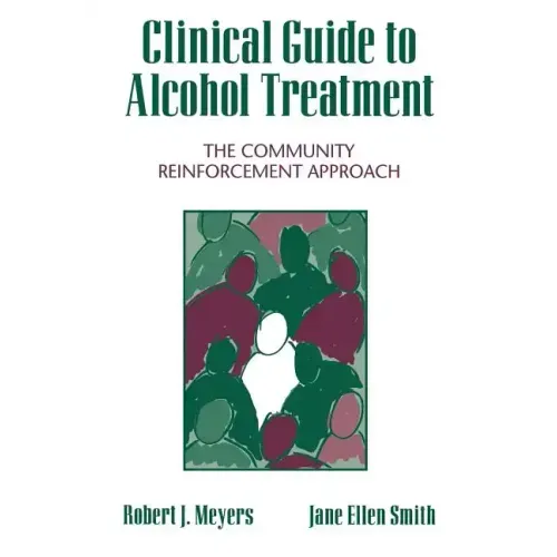 Clinical Guide to Alcohol Treatment: The Community Reinforcement Approach