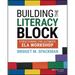 Building the Literacy Block: Structuring the Ultimate Ela Workshop