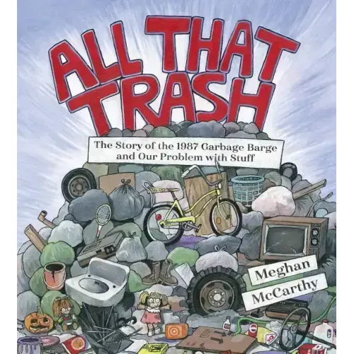 All That Trash: The Story of the 1987 Garbage Barge and Our Problem with Stuff