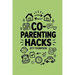 Co-Parenting Hacks: How to make Co-Parenting Work? Real-World Post-Divorce Matters with Practical Advice on Co-Parenting