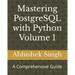 Mastering PostgreSQL with Python Volume 1: A Comprehensive Guide