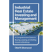 Industrial Real Estate Investing and Management: A Comprehensive Guide to Buying, Leasing, and Selling Industrial Buildings