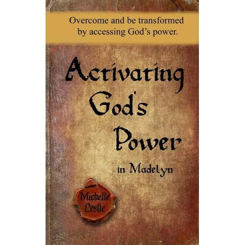 Activating God's Power in Madelyn: Overcome and be transformed by accessing God's power.