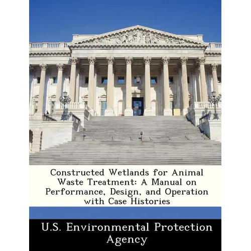 Constructed Wetlands for Animal Waste Treatment: A Manual on Performance, Design, and Operation with Case Histories