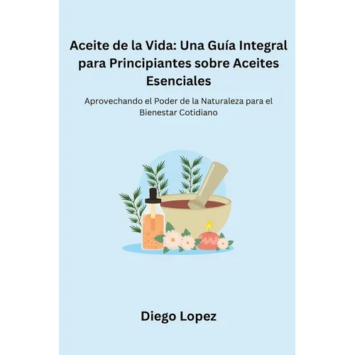Aceite de la Vida: Aprovechando el Poder de la Naturaleza para el Bienestar Cotidiano