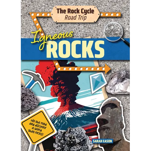 Igneous Rocks: Hit the Road and Discover a World That Rocks!