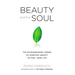 Beauty and the Soul: The Extraordinary Power of Everyday Beauty to Heal Your Life