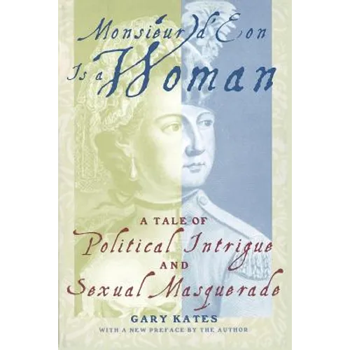 Monsieur D'Eon is a Woman: A Tale of Political Intrigue and Sexual Masquerade