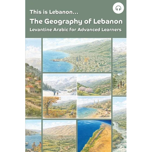 This is Lebanon... The Geography of Lebanon: Levantine Arabic for Advanced Learners