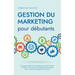 Gestion du marketing pour débutants Comment la gestion du marketing vous permet de créer et d'établir votre marque, de développer des relations avec v
