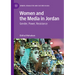 Women and the Media in Jordan: Gender, Power, Resistance