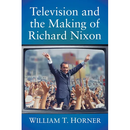 Television and the Making of Richard Nixon