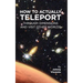 How to Actually Teleport Through Dimensions and Visit Other Worlds