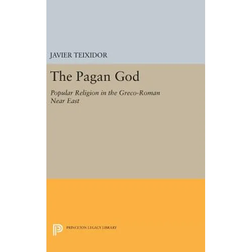 The Pagan God: Popular Religion in the Greco-Roman Near East