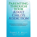 Parenting Through Your Adult Child's Addiction: Making Sense of Treatment, Aftercare, and Recovery Recommendations