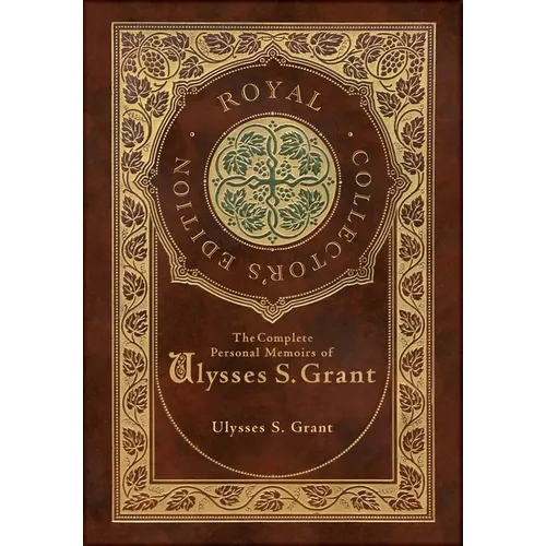The Complete Personal Memoirs of Ulysses S. Grant (Royal Collector's Edition) (Case Laminate Hardcover with Jacket)