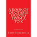A Book of Quotable Quotes From A to Z