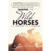 Taming The Wild Horses On Purpose For A Purpose